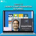 Dennis Yu - Launch 3 Part Foundation FB Funnel