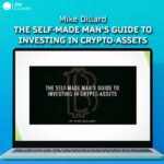 Mike Dillard - The Self-Made Man's Guide To Investing In Crypto-Assets