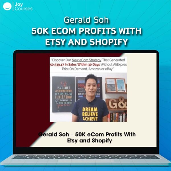 Gerald Soh - 50K eCom Profits with Etsy and Shopify