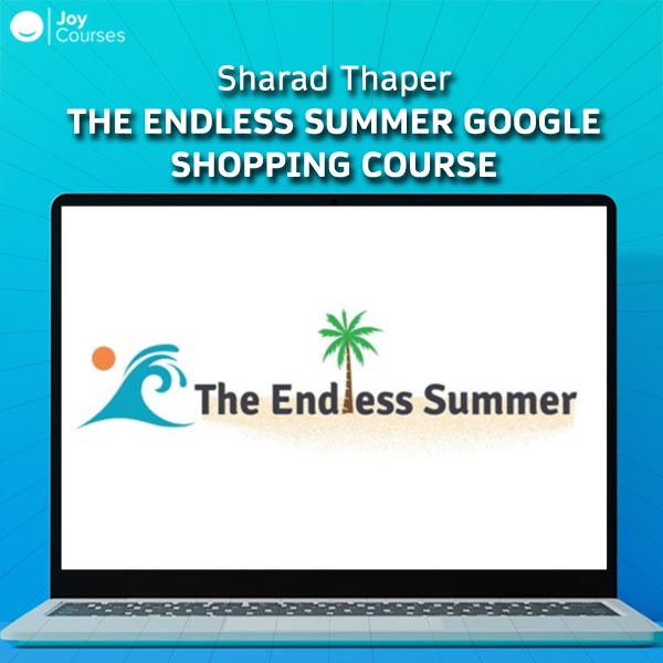 Sharad Thaper - The Endless Summer Google Shopping Course