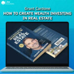 Grant Cardone - How to Create Wealth Investing In Real Estate