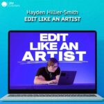 Hayden Hillier-Smith - Edit Like an Artist