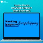 Hayden Bowles - Hacking Shopify Dropshipping