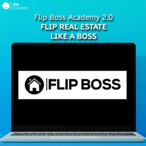 Flip Boss Academy 2.0 - Flip Real Estate Like A Boss