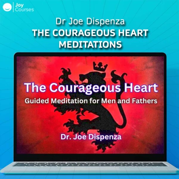 Dr Joe Dispenza – The Courageous Heart Meditations