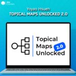 Yoyao Hsueh – Topical Maps Unlocked 2.0