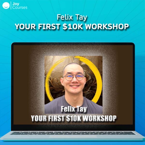 Felix Tay – Your First $10k Workshop